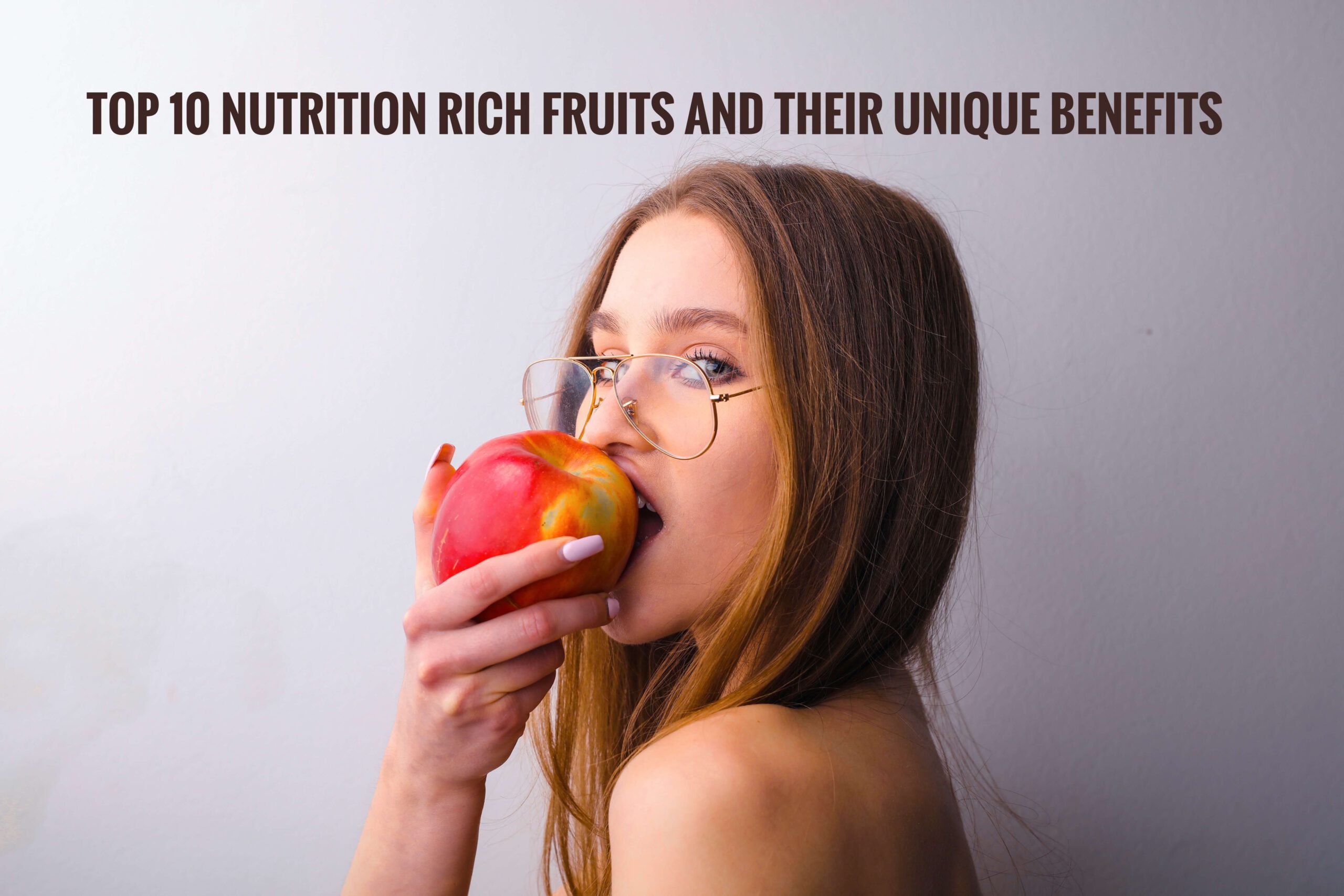 Top 10 Nutrition Rich Fruits And Their Unique Benefits