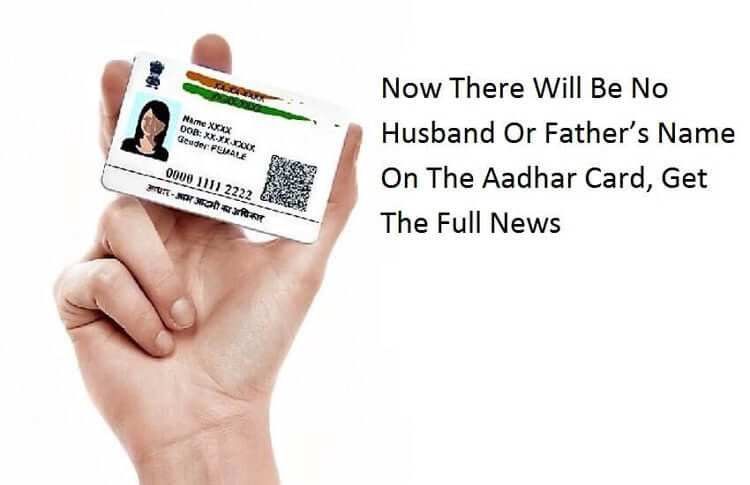 No Husband Or Father’s Name On The Aadhar Card