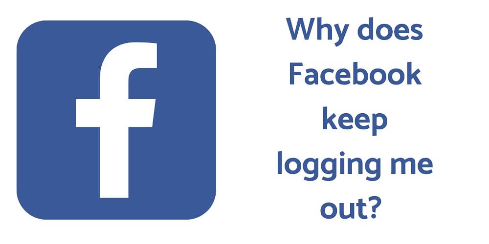 Facebook Keeps Logging Me Out