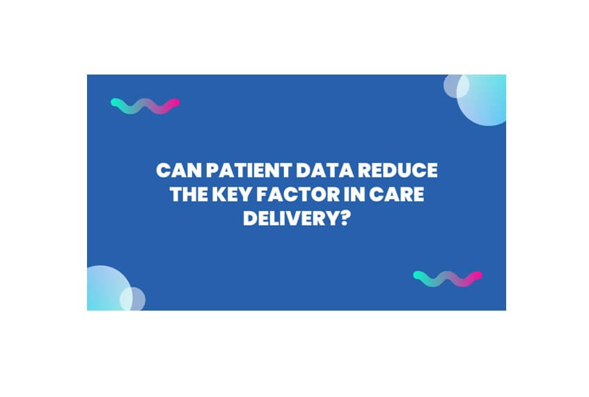 Can Patient Data Reduce The Key Factor in Care Delivery?