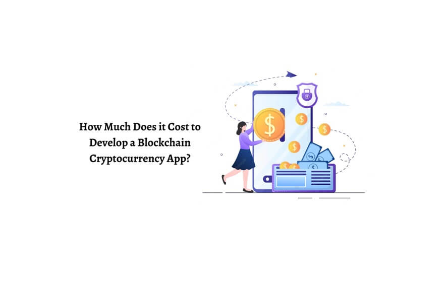 How Much Does IT Cost TO Develop A Blockchain Cryptocurrency App?