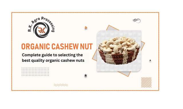 A Guide To Selecting The Best Quality Organic Cashew Nuts