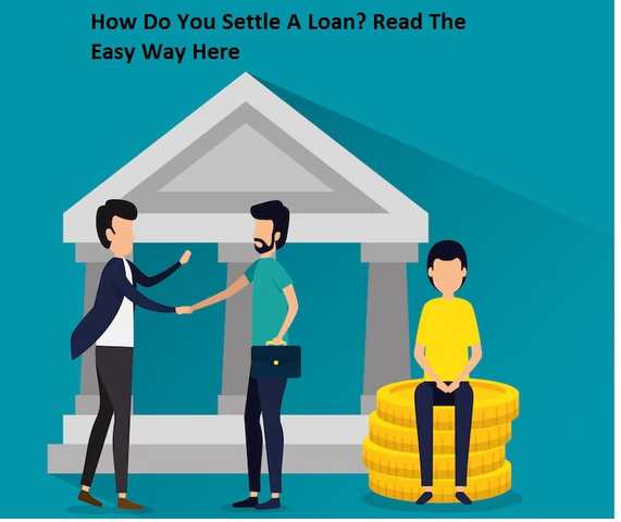 How Do You Settle A Loan? Read The Easy Way Here